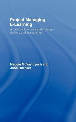 Project Managing E-Learning: A Handbook for Successful Design, Delivery and Management