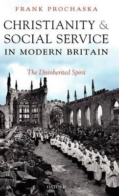 Christianity and Social Service in Modern Britain: The Disinherited Spirit