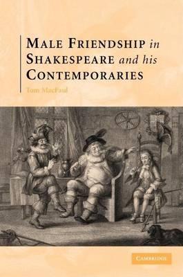Male Friendship in Shakespeare and His Contemporaries