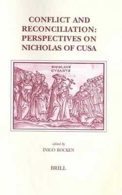 Conflict and Reconciliation: Perspectives on Nicolas of Cusa. Brill's Studies in Intellectual History, Volume 126.