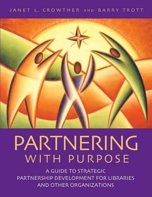 Partnering with Purpose: A Guide to Strategic Partnership Development for Libraries and Other Organizations