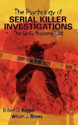 Psychology of Serial Killer Investigations: The Grisly Business Unit
