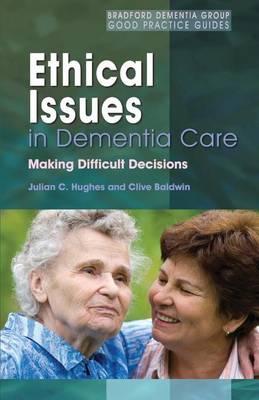 Ethical Issues in Dementia Care: Making Difficult Decisions