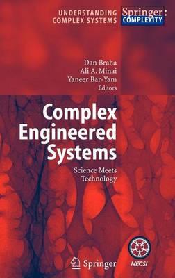 Complex Engineered Systems: Science Meets Technology. Understanding Complex Systems.