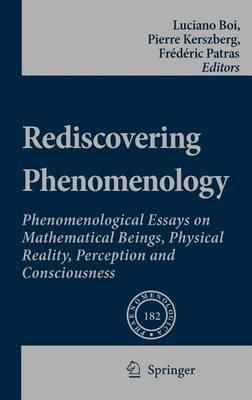 Rediscovering Phenomenology: Phenomenological Essays on Mathematical Beings, Physical Reality, Perception and Consciousness