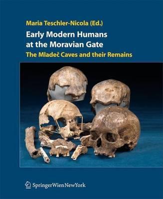 Early Modern Humans at the Moravian Gate: The Mladec Caves and Their Remains