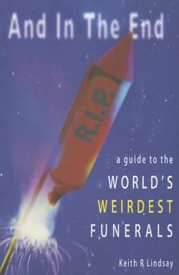And in the End: A Guide to the World's Weirdest Funerals