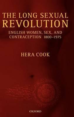 Long Sexual Revolution, The: English Women, Sex, and Contraception 1800-1975