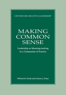 Making Common Sense: Leadership as Meaning-Making in a Community of Practice
