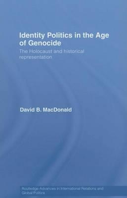 Identity Politics in the Age of Genocide: The Holocaust and Historical Representation