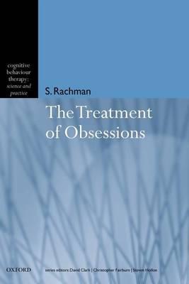 Treatment of Obsessions, The. Cognitive Behaviour Therapy: Science and Practice Series.
