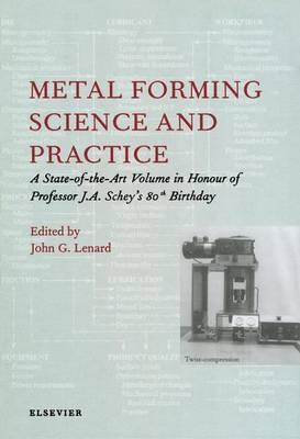 Metal Forming Science and Practice: A State-Of-The-Art Volume in Honour of Professor J.A. Schey's 80th Birthday