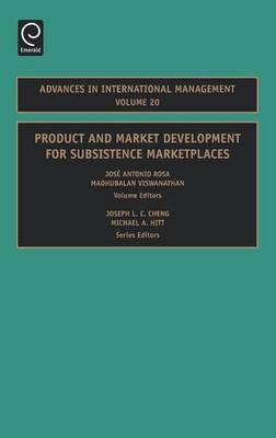 Product and Market Development for Subsistence Marketplaces. Advances in International Management, Volume 20.