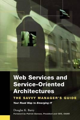 Web Services, Service-Oriented Architectures, and Cloud Computing: The Savvy Manager's Guide