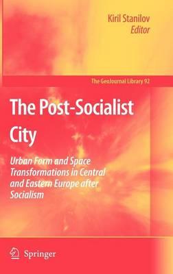 The Post-Socialist City: Urban Form and Space Transformations in Central and Eastern Europe After Socialism