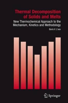 Thermal Decomposition of Solids and Melts: New Thermochemical Approach to the Mechanism, Kinetics and Methodology