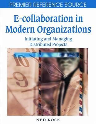 E-Collaboration in Modern Organizations: Initiating and Managing Distributed Projects