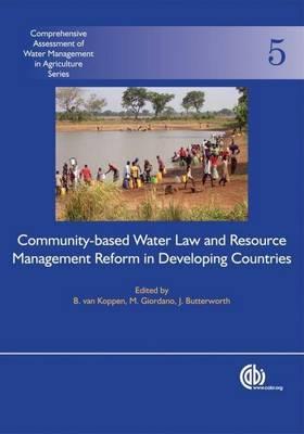 Community-Based Water Law and Water Resource Management Reform in Developing Countries. Comprehensive Assessment of Water Management in Agriculture Series, Volume 5.