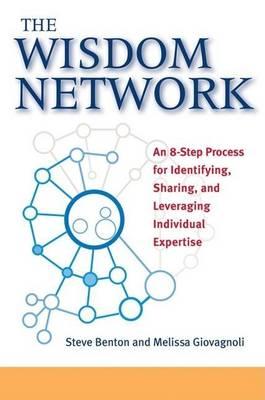 Wisdom Network, The: An 8-Step Process for Identifying, Sharing, and Leveraging Individual Expertise