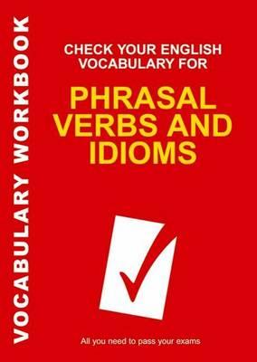 Check Your English Vocabulary for Phrasal Verbs and Idioms: All You Need to Pass Your Exams