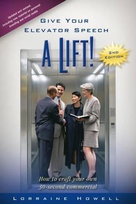 Give Your Elevator Speech a Lift!: How to Craft Your Own 30-Second Commercial