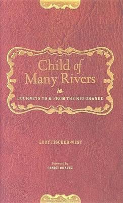 Child of Many Rivers: Journeys to and from the Rio Grande