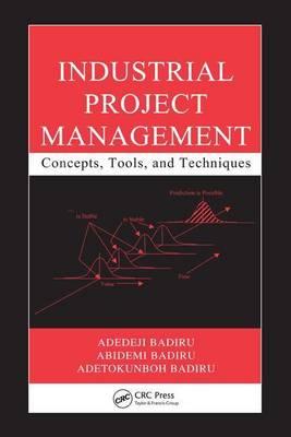 Industrial Project Management: Concepts, Tools, and Techniques. Industrial Innovation Series.