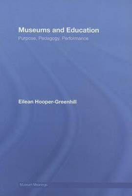 Museums and Education: Purpose, Pedagogy, Performance