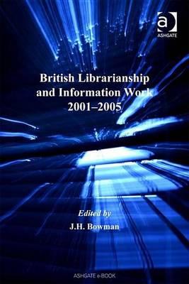 British Librarianship and Information Work 2001 2005