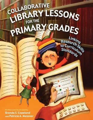 Collaborative Library Lessons for the Primary Grades: Linking Research Skills to Curriculum Standards