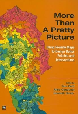 More Than a Pretty Picture: Using Poverty Maps to Design Better Policies and Interventions