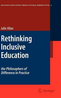 Rethinking Inclusive Education: The Philosophers of Difference in Practice