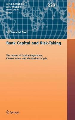 Bank Capital and Risk-Taking: The Impact of Capital Regulation, Charter Value, and the Business Cycle