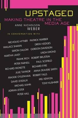 Upstaged: Making Theatre in the Media Age