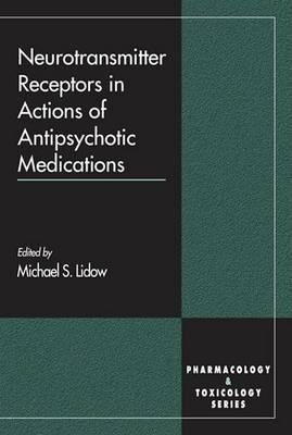 Neurotransmitter Receptors in Actions of Antipsychotic Medications. Pharmacology and Toxicology Series