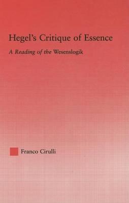 Hegel's Critique of Essence: A Reading of the Wesenslogik: A Reading of the Wesenlogic