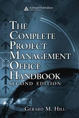 Complete Project Management Office Handbook, The. Esi International Project Management Series.