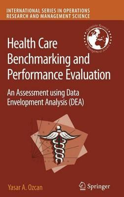 Health Care Benchmarking and Performance Evaluation: An Assessment Using Data Envelopment Analysis (Dea)