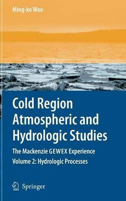 Cold Region Atmospheric and Hydrologic Studies. the MacKenzie Gewex Experience: Volume 2: Hydrologic Processes