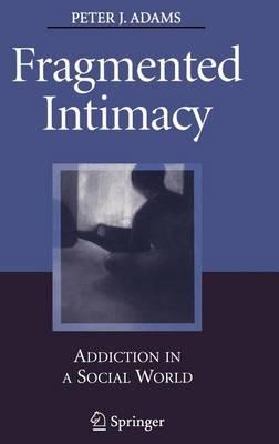 Fragmented Intimacy: Addiction in a Social World