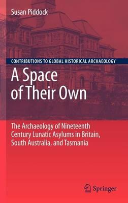 A Space of Their Own: The Archaeology of Nineteenth Century Lunatic Asylums in Britain, South Australia and Tasmania