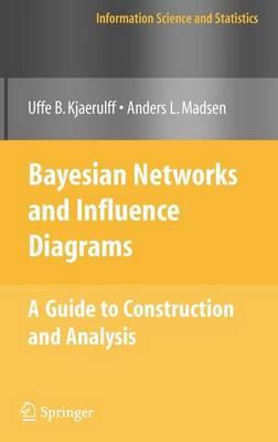 Bayesian Networks and Influence Diagrams: A Guide to Construction and Analysis