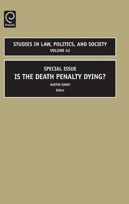 Is the Death Penalty Dying?: Special Issue. Studies in Law, Politics and Society, Volume 42.