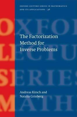 Factorization Method for Inverse Problems, The. Oxford Lecture Series in Mathematics and Its Applications, Volume 36.