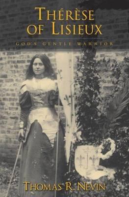 Therese of Lisieux: God's Gentle Warrior