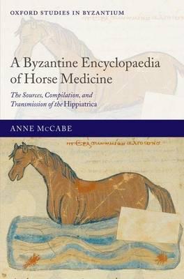 Byzantine Encyclopaedia of Horse Medicine, A: The Sources, Compilation, and Transmission of the Hippiatrica. Oxford Studies in Byzantine.