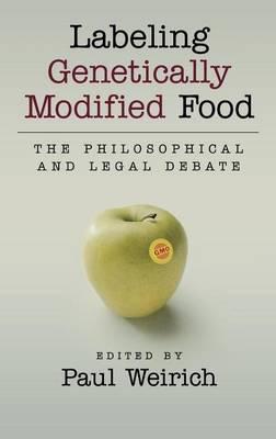 Labeling Genetically Modified Food: The Philosophical and Legal Debate