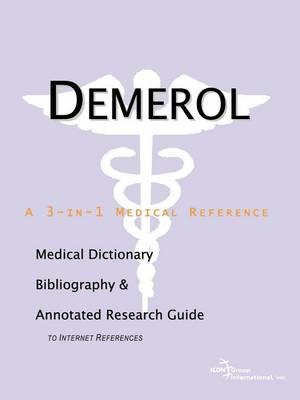 Demerol: A Medical Dictionary, Bibliography, and Annotated Research Guide to Internet References