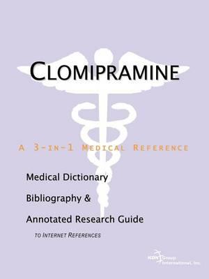 Clomipramine: A Medical Dictionary, Bibliography, and Annotated Research Guide to Internet References