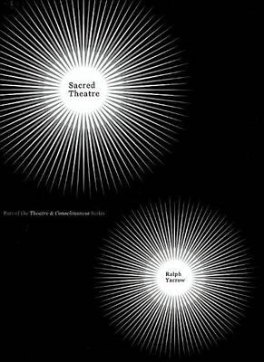 Sacred Theatre. Theatre and Consciousness Series.